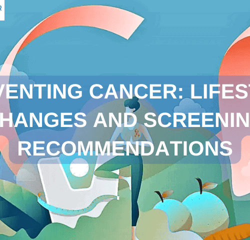 Preventing Cancer: Lifestyle Changes and Screening Recommendations