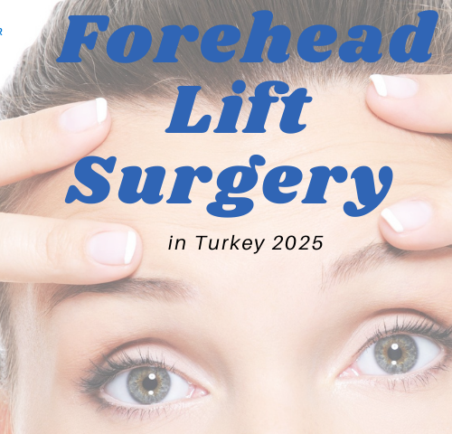 Forehead Lift Surgery in Turkey 2025