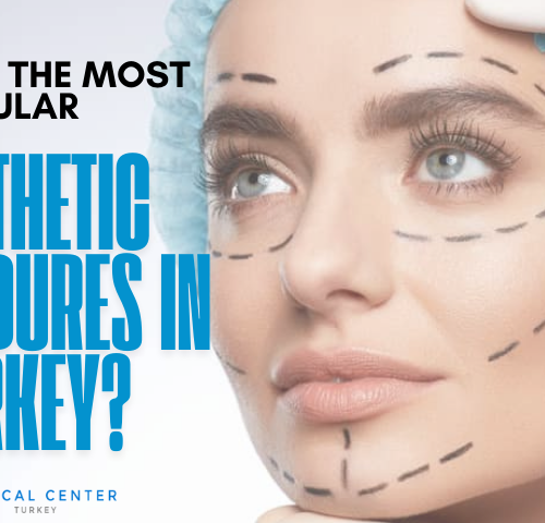 What are the Most Popular Aesthetic Procedures in Turkey? What are the Most Popular Aesthetic Procedures in Turkey?