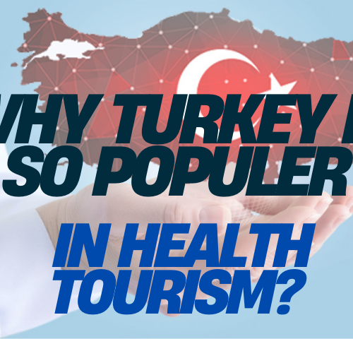 Why Turkey is so Populer in Health Tourism? Why Turkey is so Populer in Health Tourism?