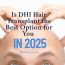 Is DHI Hair Transplant the Best Option for You in 2025
