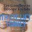 Say Goodbye to Droopy Eyelids with Eye Lift in Turkey