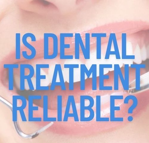 Is Dental Treatment Reliable?